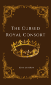 The Cursed Royal Consort - Bobbi Landrum