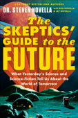 The Skeptics' Guide to the Future - Dr. Steven Novella, Bob Novella & Jay Novella