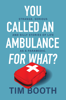 You Called an Ambulance for What? - Tim Booth
