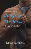 Straight Men Seduced 4: Banging My Boss - Lucas Loveless