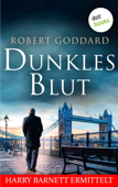 Dunkles Blut - Harry Barnett ermittelt: Der erste Fall - Robert Goddard & Renate Sandner