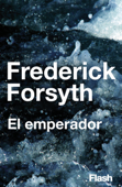 El emperador (Flash Relatos) - Frederick Forsyth