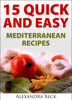 15 Quick and Easy Mediterranean Recipes - Alexandra Beck