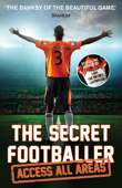 The Secret Footballer: Access All Areas - Anon