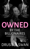 Owned by the Billionaires - Drusilla Swan