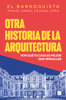 Otra historia de la arquitectura - Miguel Ángel Cajigal Vera (El Barroquista)