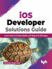 iOS Developer Solutions Guide: Learn How to Create Stable and Bug-free iOS Apps (English Edition) - Narendar Singh Saini