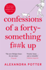 Alexandra Potter - Confessions of a Forty-Something F**k Up artwork