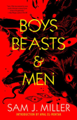 Boys, Beasts & Men - Sam J. Miller & Amal El-Mohtar