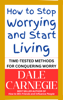 How to Stop Worrying and Start Living - Dale Carnegie