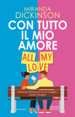 Con tutto il mio amore. All my love - Miranda Dickinson