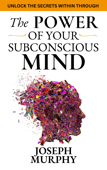 The Power of Your Subconscious Mind - Joseph Murphy