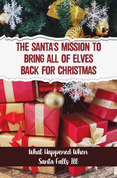 The Santa’s Mission To Bring All Of Elves Back For Christmas: What Happened When Santa Falls Ill