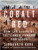 Cobalt Red - How the Blood of the Congo Powers Our Lives - COBALT RED