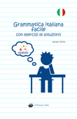 Grammatica italiana facile con esercizi (e soluzioni) - Jacopo Gorini