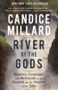 River of the Gods - Candice Millard