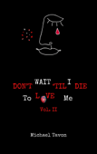 Don't Wait Til I Die To Love Me vol. II - Michael Tavon