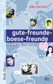 gute-freunde-boese-freunde leben im web - Elke Reichart