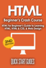 HTML Beginner's Crash Course: HTML for Beginner's Guide to Learning HTML, HTML & CSS, & Web Design - Quick Start Guides