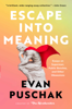 Escape into Meaning - Evan Puschak