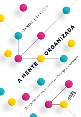 Capa do livro A mente organizada: Como pensar com clareza na era da sobrecarga de informação de Daniel J. Levitin