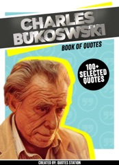 Charles Bukowski: Book Of Quotes (100+ Selected Quotes)