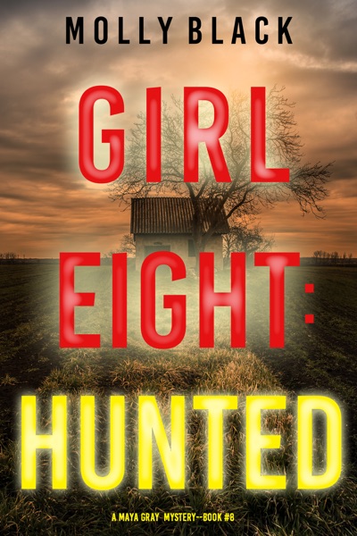 Girl Eight: Hunted (A Maya Gray FBI Suspense Thriller—Book 8)