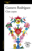 Cien cuyes (Premio Alfaguara de novela 2023) - Gustavo Rodríguez