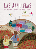 Las Arpilleras. Una historia contada con hilo y aguja - Marjorie Agosín & Cynthia Imaña