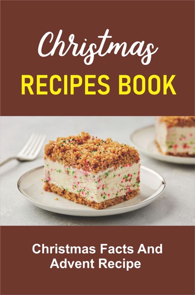 Christmas Recipes Book: Christmas Facts And Advent Recipe