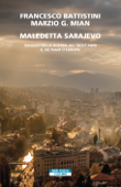 Maledetta Sarajevo - Francesco Battistini & Marzio G. Mian