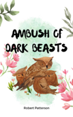 Ambush Of Dark Beasts - Robert Patterson