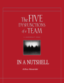 The Five Dysfunctions of a Team in a Nutshell - Arthur Alexander