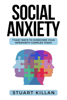 Social Anxiety: 7 Easy Ways To Overcome Your Inferiority Complex Today - Stuart Killan