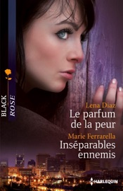 Le parfum de la peur - Inséparables ennemis - Lena Diaz & Marie Ferrarella by  Lena Diaz & Marie Ferrarella PDF Download