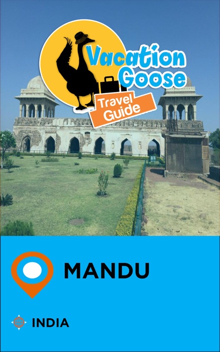 Vacation Goose Travel Guide Mandu India