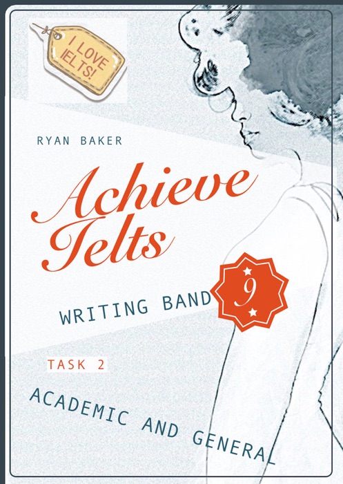 Achieve Ielts Writing Band 9 -  Task 2 - Academic and General