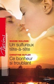 Un sulfureux tête-à-tête - Ce bonheur si troublant (Harlequin Passions) - Maxine Sullivan & Christyne Butler by  Maxine Sullivan & Christyne Butler PDF Download
