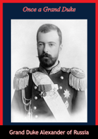 Grand Duke Alexander of Russia - Once a Grand Duke artwork