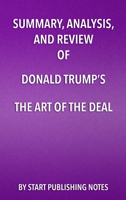 Summary, Analysis, and Review of Donald Trump's The Art of the Deal