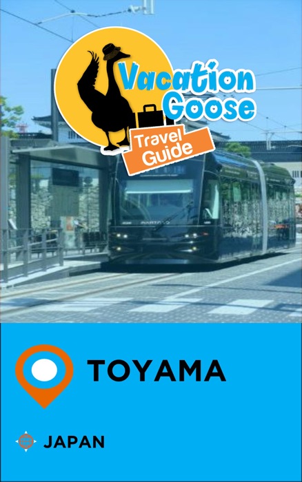 Vacation Goose Travel Guide Toyama Japan