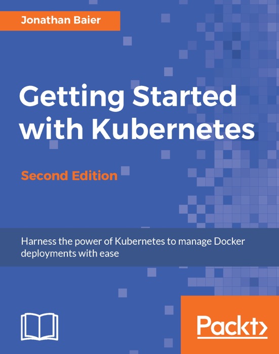 Getting Started with Kubernetes - Second Edition