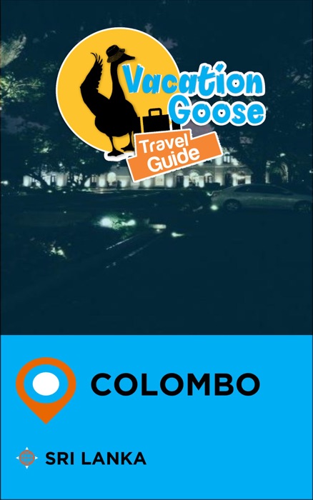 Vacation Goose Travel Guide Colombo Sri Lanka