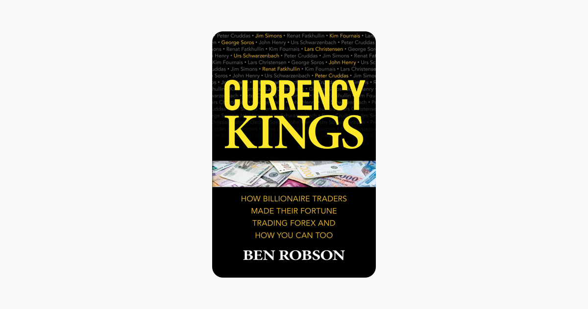 Currency Kings How Billionaire Traders Made Their Fort!   une Trading Forex And How You Can Too - 