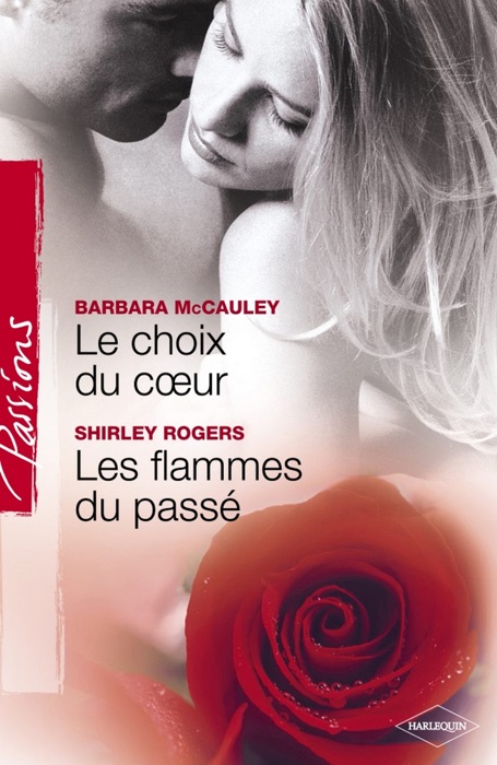 Le choix du coeur - Les flammes du passé (Harlequin Passions)