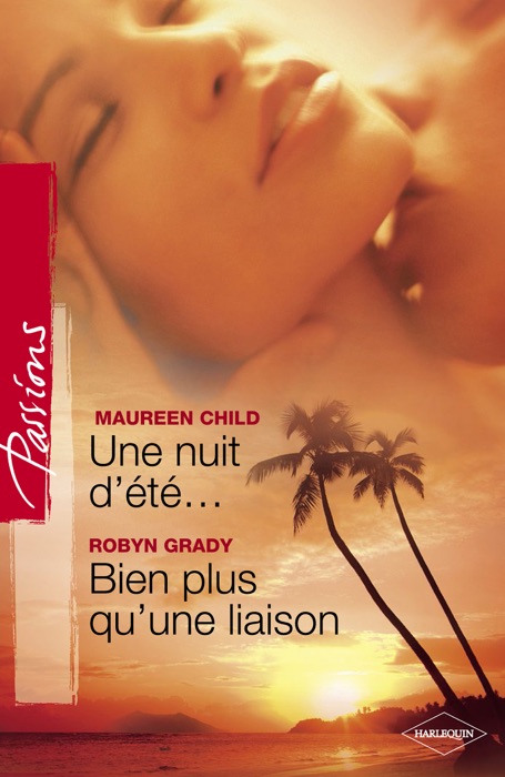 Une nuit d'été... - Bien plus qu'une liaison (Harlequin Passions)