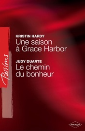 Une saison à Grace Harbor - Le chemin du bonheur (Harlequin Passions) - Kristin Hardy & Judy Duarte by  Kristin Hardy & Judy Duarte PDF Download
