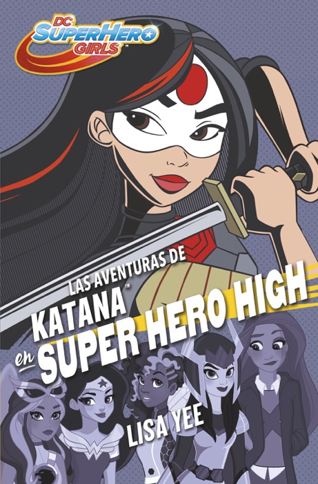 Las aventuras de Katana en Super Hero High (DC Super Hero Girls 4)