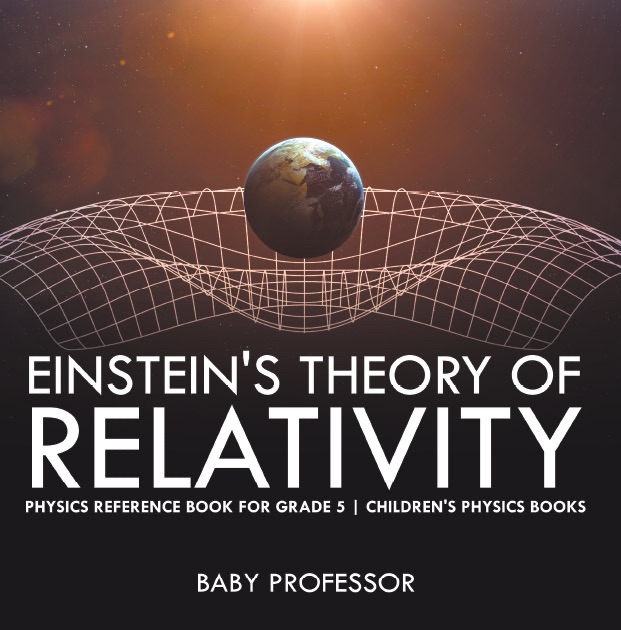 Einstein's Theory of Relativity - Physics Reference Book for Grade 5  Children's Physics Books