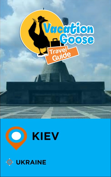 Vacation Goose Travel Guide Kiev Ukraine